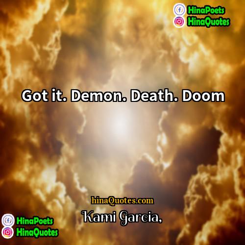 Kami Garcia Quotes | Got it. Demon. Death. Doom.
  